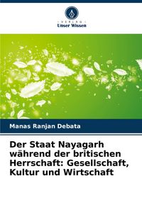 Produktbild: Der Staat Nayagarh w&auml;hrend der britischen Herrschaft: Gesellschaft, Kultur und Wirtschaft