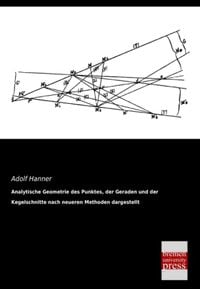 Bild vom Artikel Analytische Geometrie des Punktes, der Geraden und der Kegelschnitte nach neueren Methoden dargestellt vom Autor Adolf Hanner