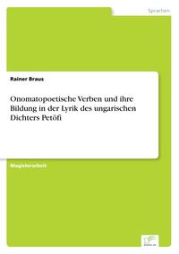 Produktbild: Onomatopoetische Verben und ihre Bildung in der Lyrik des ungarischen Dichters Pet&ouml;fi