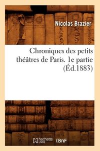 Produktbild: Chroniques des petits th&eacute;&acirc;tres de Paris. 1e partie (&Eacute;d.1883)
