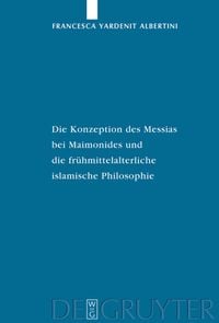Produktbild: Die Konzeption des Messias bei Maimonides und die fr&uuml;hmittelalterliche islamische Philosophie