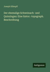 Produktbild: Der ehemalige Schweinach- und Quinzingau: Eine histor.-topograph. Beschreibung