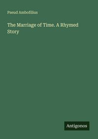Produktbild: The Marriage of Time. A Rhymed Story