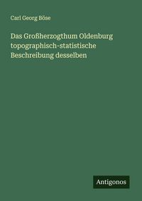 Produktbild: Das Gro&szlig;herzogthum Oldenburg topographisch-statistische Beschreibung desselben