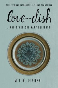 Produktbild: Love in a Dish . . . And Other Culinary Delights by M.F.K. Fisher