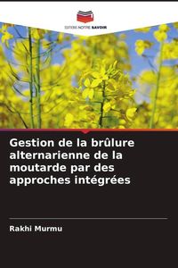 Produktbild: Gestion de la br&ucirc;lure alternarienne de la moutarde par des approches int&eacute;gr&eacute;es