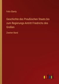 Produktbild: Geschichte des Preu&szlig;ischen Staats bis zum Regierungs-Antritt Friedrichs des Gro&szlig;en