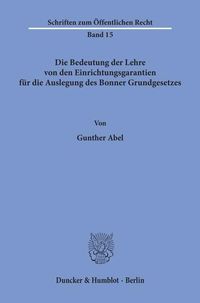 Produktbild: Die Bedeutung der Lehre von den Einrichtungsgarantien f&uuml;r die Auslegung des Bonner Grundgesetzes.