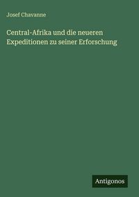 Produktbild: Central-Afrika und die neueren Expeditionen zu seiner Erforschung