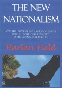 Produktbild: The New Nationalism--How The Next Great American Debate Will Restore Our Country By Recasting Our Politics