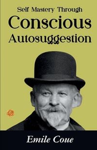 Produktbild: Self Mastery Through Conscious Autosuggestion