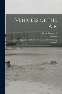 Produktbild: Vehicles of the Air: A Popular Exposition of Modern Aeronautics, With Working Drawings