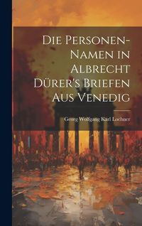 Produktbild: Die Personen-Namen in Albrecht D&uuml;rer's Briefen Aus Venedig