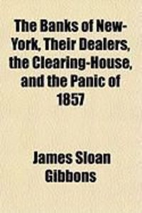 Produktbild: The Banks of New-York, Their Dealers, the Clearing-House, and the Panic of 1857