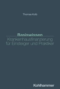 Produktbild: Basiswissen Krankenhausfinanzierung f&uuml;r Einsteiger und Praktiker