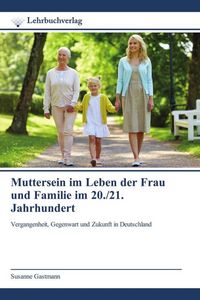 Produktbild: Muttersein im Leben der Frau und Familie im 20./21. Jahrhundert