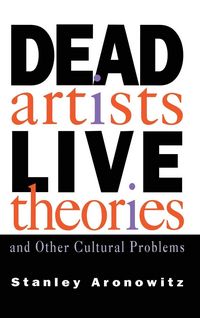 Produktbild: Dead Artists, Live Theories, and Other Cultural Problems