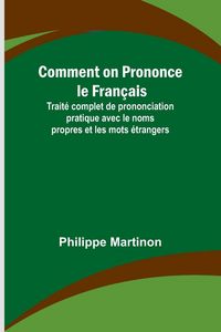 Produktbild: Comment on Prononce le Fran&ccedil;ais; Trait&eacute; complet de prononciation pratique avec le noms propres et les mots &eacute;trangers