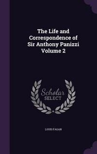 Produktbild: The Life and Correspondence of Sir Anthony Panizzi Volume 2