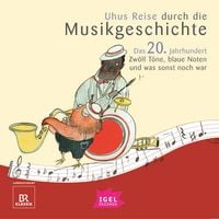 Produktbild: Uhus Reise durch die Musikgeschichte. Das 20. Jahrhundert. Zw&ouml;lf T&ouml;ne, blaue Noten und was sonst noch war