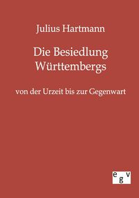 Produktbild: Die Besiedlung W&uuml;rttembergs von der Urzeit bis zur Gegenwart