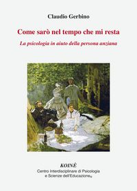Produktbild: Come sar&ograve; nel tempo che mi resta. La psicologia in aiuto della persona anziana