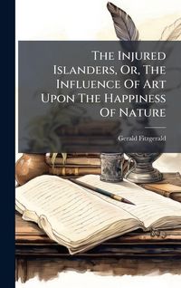 Produktbild: The Injured Islanders, Or, The Influence Of Art Upon The Happiness Of Nature