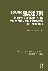 Produktbild: Sources for the History of British India in the Seventeenth Century
