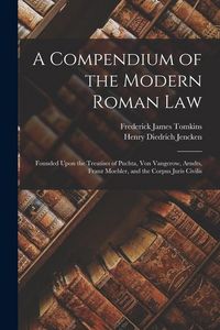 Produktbild: A Compendium of the Modern Roman Law: Founded Upon the Treatises of Puchta, Von Vangerow, Arndts, Franz Moehler, and the Corpus Juris Civilis