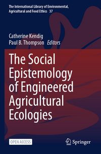 Produktbild: The Social Epistemology of Engineered Agricultural Ecologies