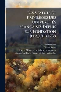 Produktbild: Les Statuts Et Privil&egrave;ges Des Universit&Atilde;(c)s Fran&ccedil;aises Depuis Leur Fondation Jusqu'en 1789