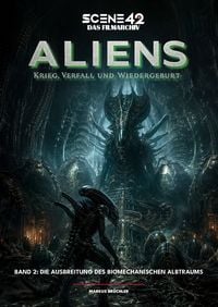 Produktbild: Aliens &ndash; Krieg, Verfall und Wiedergeburt, Band 2: Die Ausbreitung des biomechanischen Albtraums (Scene 42-Das Filmarchiv)