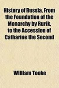 Produktbild: History of Russia, from the Foundation of the Monarchy by Rurik, to the Accession of Catharine the Second