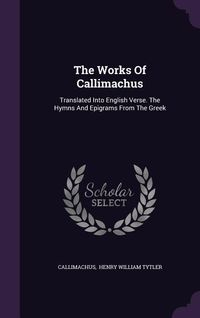 Produktbild: The Works Of Callimachus: Translated Into English Verse. The Hymns And Epigrams From The Greek
