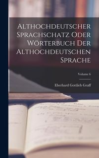 Produktbild: Althochdeutscher Sprachschatz Oder W&ouml;rterbuch Der Althochdeutschen Sprache; Volume 6