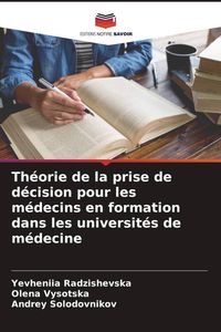 Produktbild: Th&eacute;orie de la prise de d&eacute;cision pour les m&eacute;decins en formation dans les universit&eacute;s de m&eacute;decine