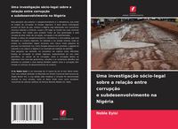 Produktbild: Uma investiga&ccedil;&atilde;o s&oacute;cio-legal sobre a rela&ccedil;&atilde;o entre corrup&ccedil;&atilde;o e subdesenvolvimento na Nig&eacute;ria