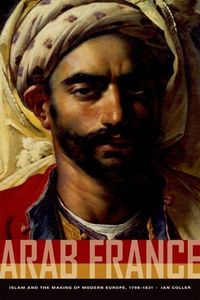 Produktbild: Coller, I: Arab France - Islam and the Making of Modern Euro