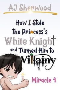 Produktbild: How I Stole the Princess's White Knight and Turned Him to Villainy: Miracle 4
