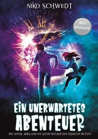 Produktbild: Ein unerwartetes Abenteuer - Wie Jonas, Maya und ein alter Wecker den Planeten retten