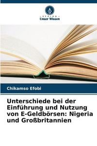 Produktbild: Unterschiede bei der Einf&uuml;hrung und Nutzung von E-Geldb&ouml;rsen: Nigeria und Gro&szlig;britannien
