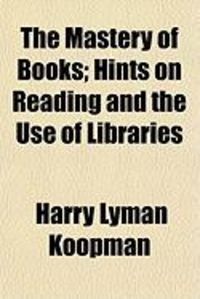 Produktbild: The Mastery of Books; Hints on Reading and the Use of Libraries