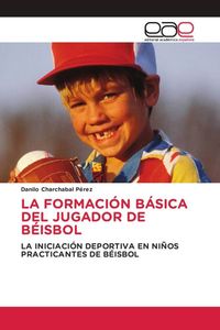 Produktbild: La Formaci&oacute;n B&aacute;sica Del Jugador De B&eacute;isbol