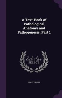 Produktbild: A Text-Book of Pathological Anatomy and Pathogenesis, Part 1