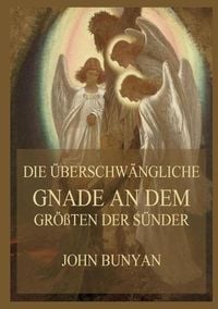 Produktbild: Die &uuml;berschw&auml;ngliche Gnade an dem gr&ouml;&szlig;ten der S&uuml;nder