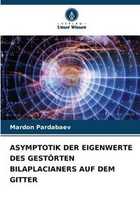 Produktbild: ASYMPTOTIK DER EIGENWERTE DES GEST&Ouml;RTEN BILAPLACIANERS AUF DEM GITTER
