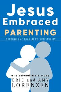 Produktbild: Jesus Embraced Parenting (Jesus Embraced Bible Studies)