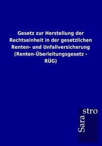 Produktbild: Gesetz zur Herstellung der Rechtseinheit in der gesetzlichen Renten- und Unfallversicherung (Renten-&Uuml;berleitungsgesetz - R&Uuml;G)