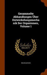 Produktbild: Gesammelte Abhandlungen &Uuml;ber Entwickelungsmechanik Der Organismen, Volume 1