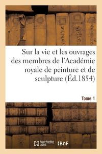 Produktbild: M&eacute;moires In&eacute;dits Sur La Vie Et Les Ouvrages Des Membres de l'Acad&eacute;mie Royale